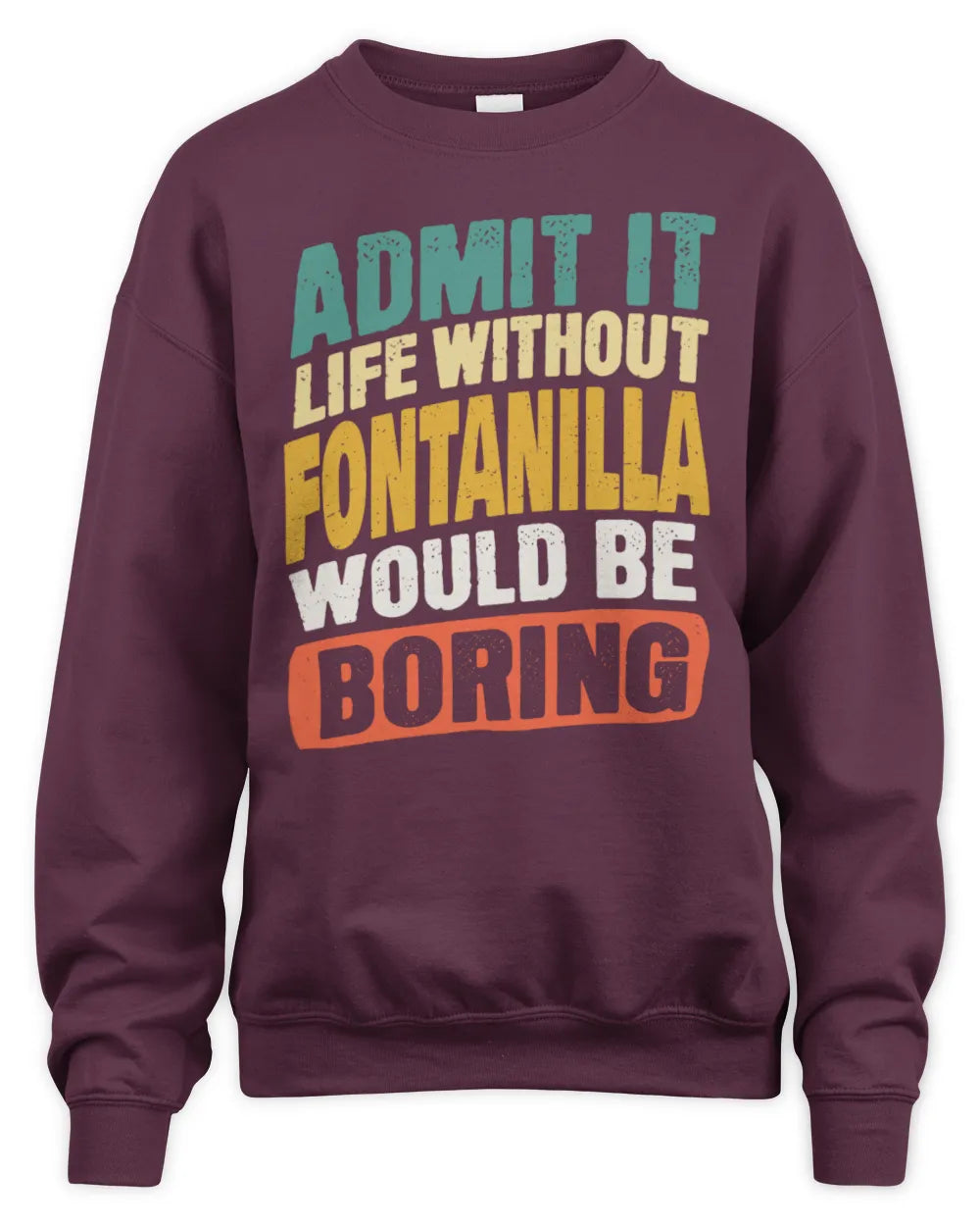 FONTANILLA TP88-K4-229
Personalized Funny Quote Apparel “Life Without NAME Would Be Boring” - Unisex Sweatshirt - Maroon