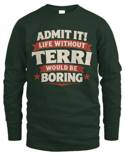 TERRI P4 KT003 Personalized Funny Quote Apparel “Life Without NAME Would Be Boring” - Men's Long Sleeved T-Shirt - Forest Green