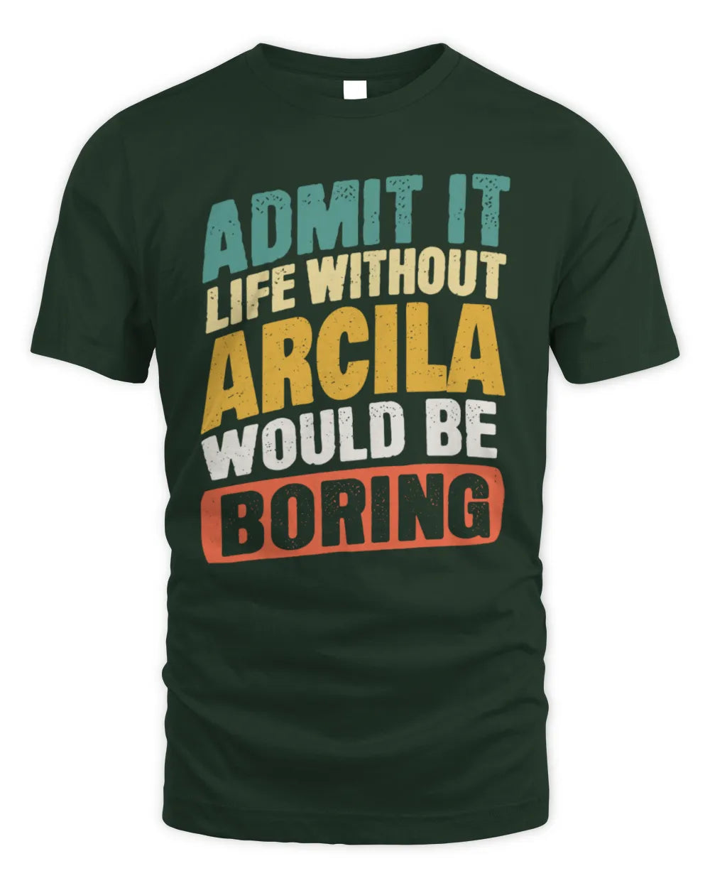 ARCILA TP88-K4-229
Personalized Funny Quote Apparel “Life Without NAME Would Be Boring” - Unisex Standard T-Shirt - Forest Green