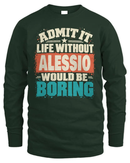ALESSIO P02-TH11-226 Personalized Admit It Life Without [Name] Would Be Boring T-Shirt - Custom Name Funny Gift - Men's Long Sleeved T-Shirt - Forest Green