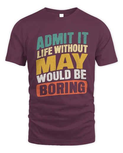 MAY TP88-K4-229
Personalized Funny Quote Apparel “Life Without NAME Would Be Boring” - Unisex Standard T-Shirt - Maroon