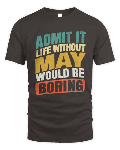 MAY TP88-K4-229
Personalized Funny Quote Apparel “Life Without NAME Would Be Boring” - Unisex Standard T-Shirt - Dark Chocolate
