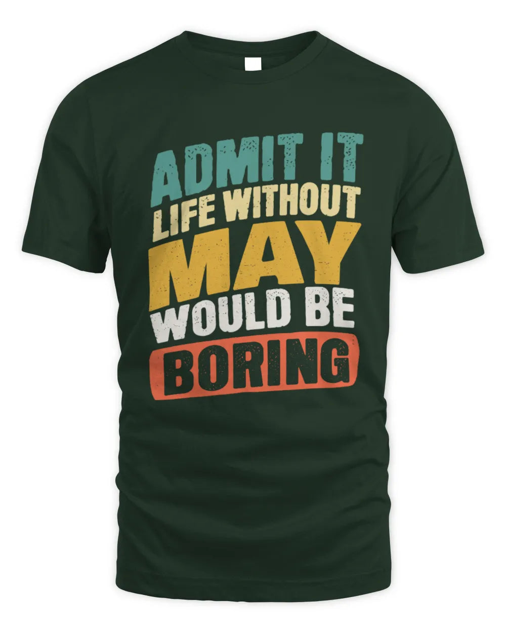 MAY TP88-K4-229
Personalized Funny Quote Apparel “Life Without NAME Would Be Boring” - Unisex Standard T-Shirt - Forest Green