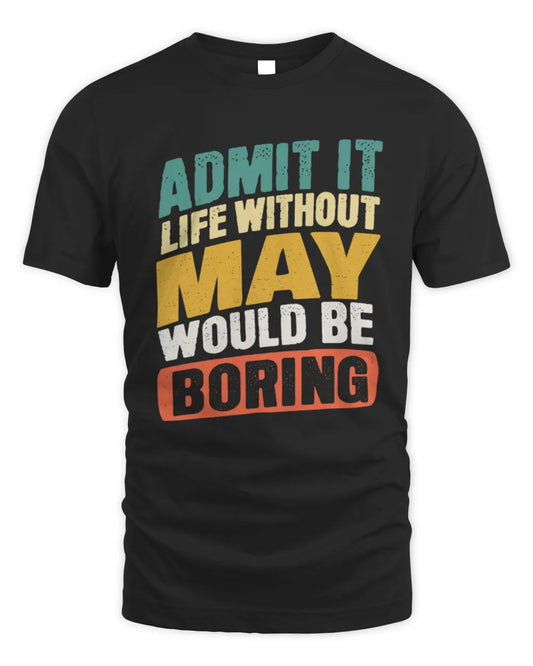 MAY TP88-K4-229
Personalized Funny Quote Apparel “Life Without NAME Would Be Boring” - Unisex Standard T-Shirt - Black