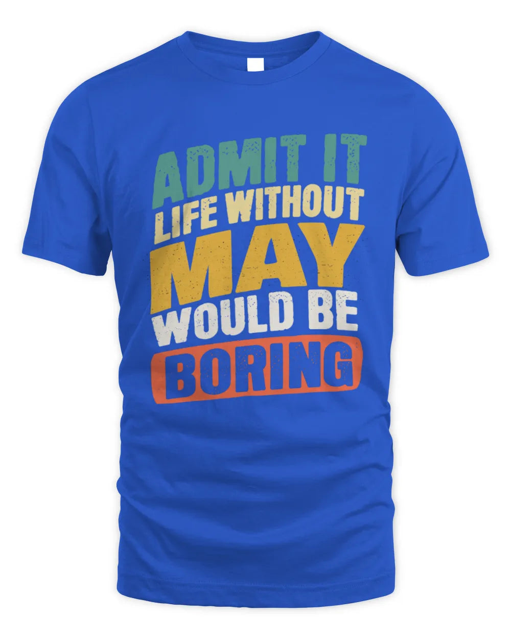 MAY TP88-K4-229
Personalized Funny Quote Apparel “Life Without NAME Would Be Boring” - Unisex Standard T-Shirt - Royal