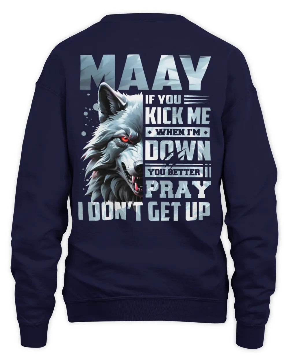 MAAY AP62-K4-666 - Personalized Fierce Wolf Quote Apparel “If You Kick Me When I’m Down, You Better Pray I Don’t Get Up” - Unisex Sweatshirt - Navy