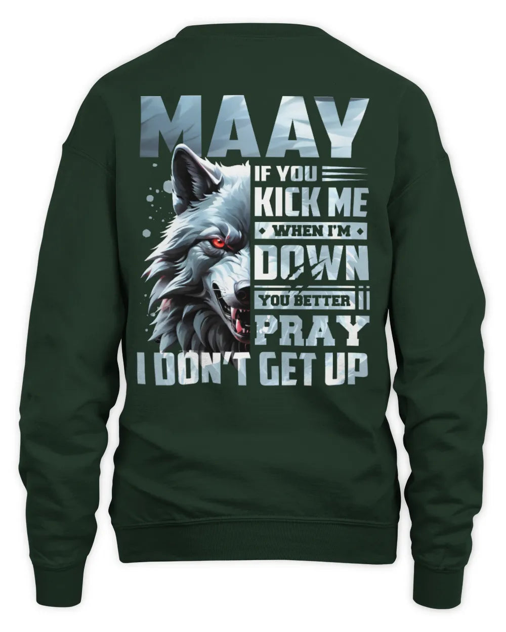 MAAY AP62-K4-666 - Personalized Fierce Wolf Quote Apparel “If You Kick Me When I’m Down, You Better Pray I Don’t Get Up” - Unisex Sweatshirt - Forest Green