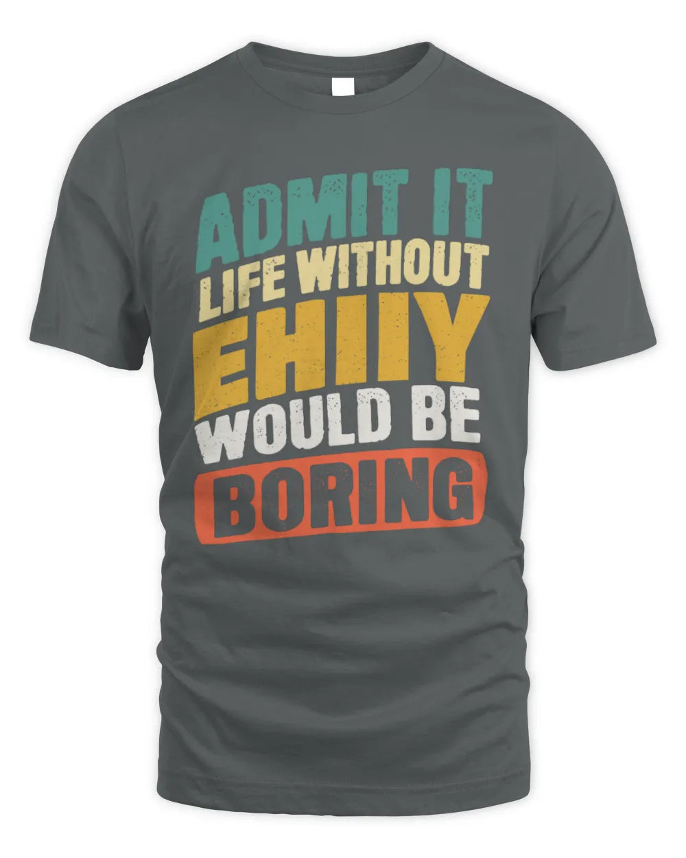 EHIIY TP88-K4-229
Personalized Funny Quote Apparel “Life Without NAME Would Be Boring” - Unisex Standard T-Shirt - Charcoal