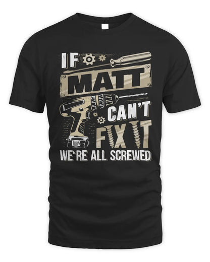 MATT TX03 P02 - Personalized Handyman Mechanic Shirt “If NAME Can’t Fix It, We’re All Screwed” - Unisex Standard T-Shirt - Black