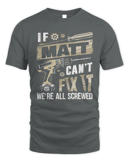 MATT TX03 P02 - Personalized Handyman Mechanic Shirt “If NAME Can’t Fix It, We’re All Screwed” - Unisex Standard T-Shirt - Charcoal