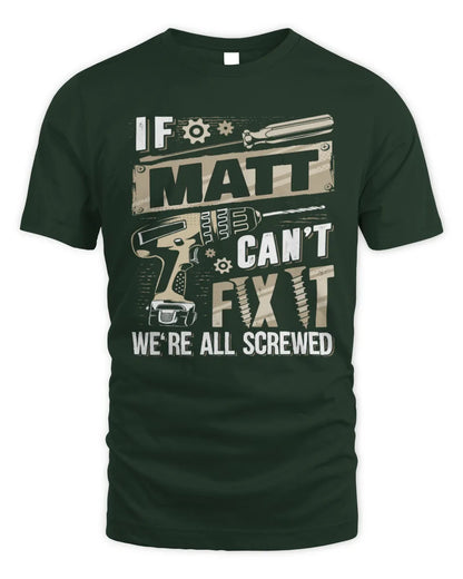 MATT TX03 P02 - Personalized Handyman Mechanic Shirt “If NAME Can’t Fix It, We’re All Screwed” - Unisex Standard T-Shirt - Forest Green