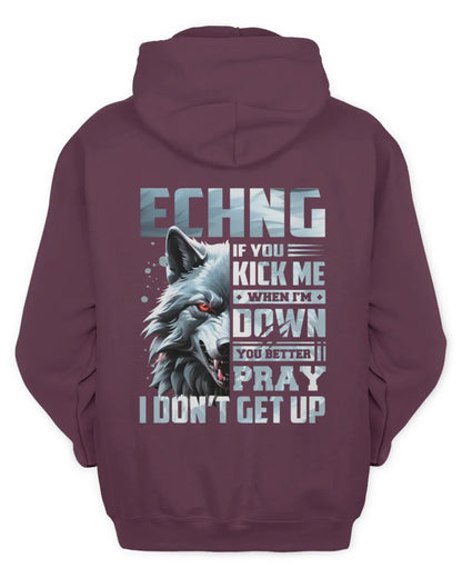ECHNG AP62-K4-666 - Personalized Fierce Wolf Quote Apparel “If You Kick Me When I’m Down, You Better Pray I Don’t Get Up” - Unisex Hoodie - Maroon