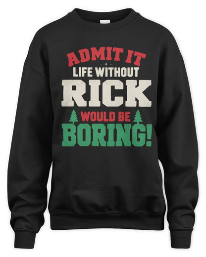 RICK P5 TH08 Christmas T-Shirt – “Life Without NAME Would Be Boring” - Unisex Sweatshirt - Black