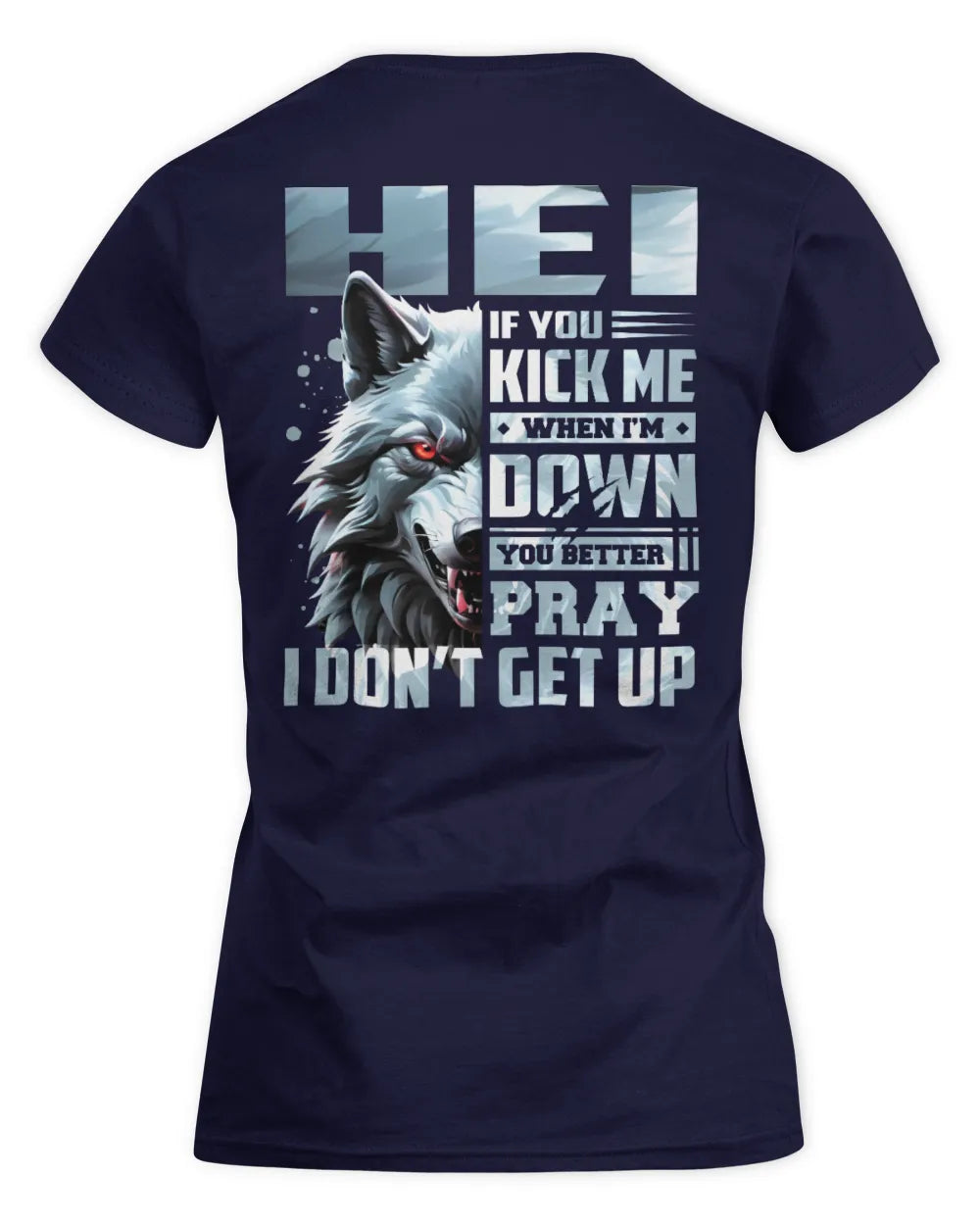 HEI AP62-K4-666 - Personalized Fierce Wolf Quote Apparel “If You Kick Me When I’m Down, You Better Pray I Don’t Get Up” - Women's Standard T-Shirt - Navy