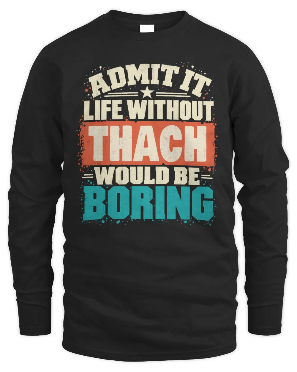 THACH P02-TH11-226 Personalized Admit It Life Without [Name] Would Be Boring T-Shirt - Custom Name Funny Gift - Men's Long Sleeved T-Shirt - Black