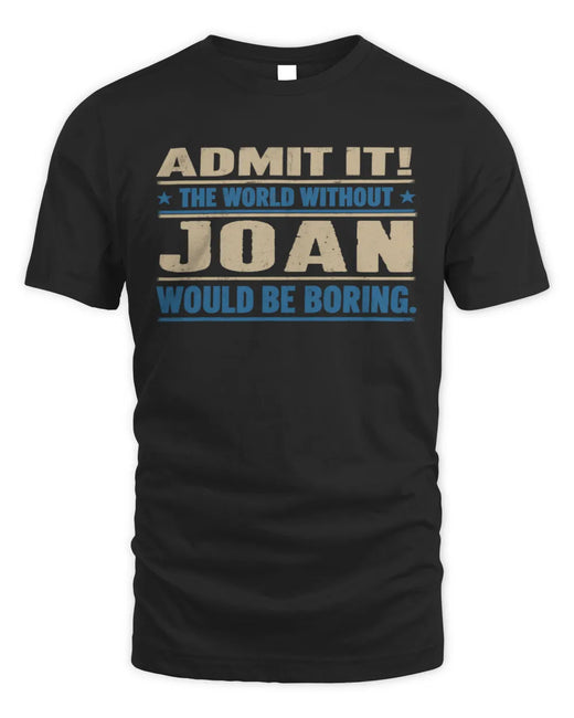 JOAN TP68-K2-968 – Personalized Funny Quote Apparel “The World Without NAME Would Be Boring”