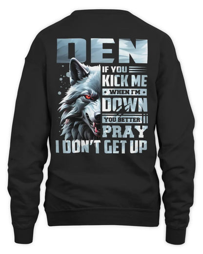 DEN AP62-K4-666 - Personalized Fierce Wolf Quote Apparel “If You Kick Me When I’m Down, You Better Pray I Don’t Get Up” - Unisex Sweatshirt - Black