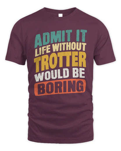TROTTER TP88-K4-229
Personalized Funny Quote Apparel “Life Without NAME Would Be Boring” - Unisex Standard T-Shirt - Maroon