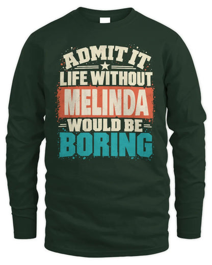 MELINDA P02-TH11-226 Personalized Admit It Life Without [Name] Would Be Boring T-Shirt - Custom Name Funny Gift - Men's Long Sleeved T-Shirt - Forest Green