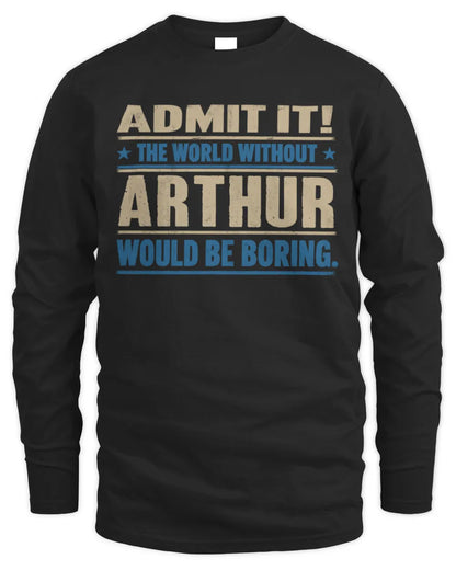 ARTHUR TP68-K2-968 – Personalized Funny Quote Apparel “The World Without NAME Would Be Boring” - Men's Long Sleeved T-Shirt - Black