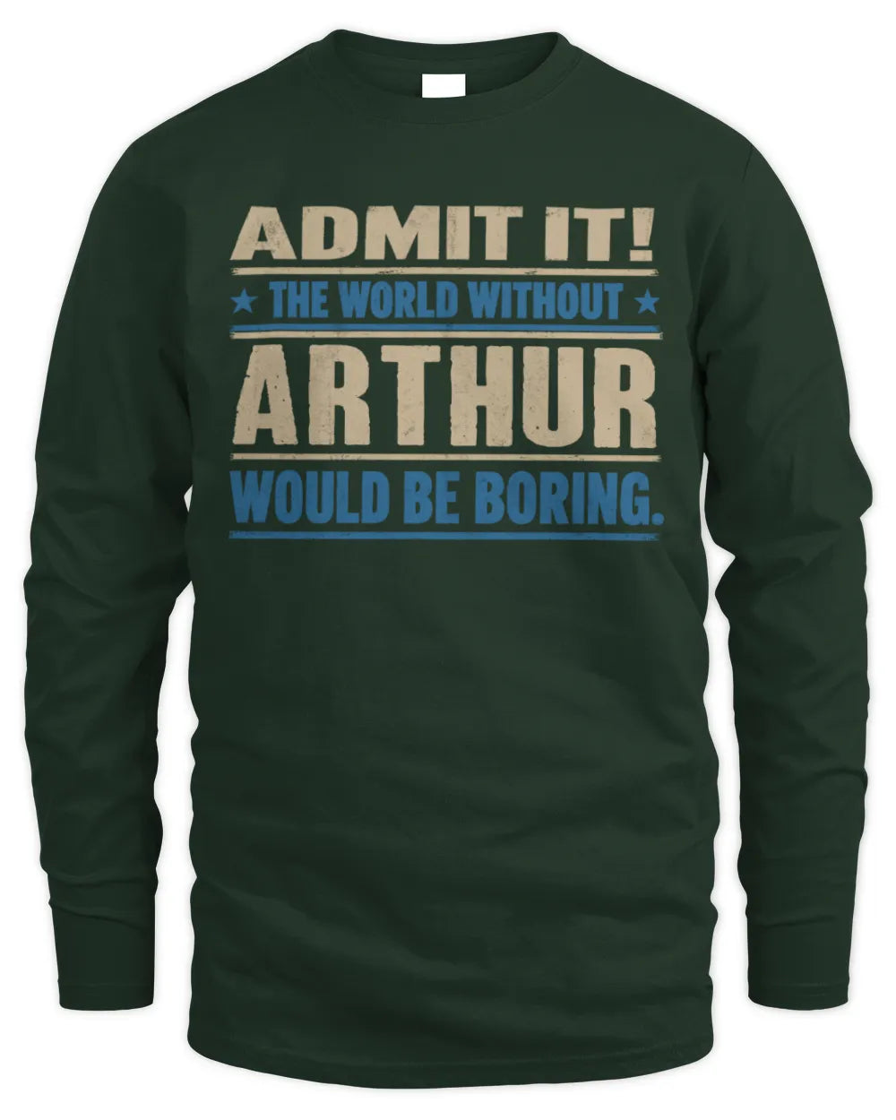 ARTHUR TP68-K2-968 – Personalized Funny Quote Apparel “The World Without NAME Would Be Boring” - Men's Long Sleeved T-Shirt - Forest Green