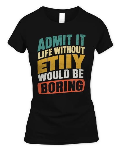 ETIIY TP88-K4-229
Personalized Funny Quote Apparel “Life Without NAME Would Be Boring” - Women's Standard T-Shirt - Black