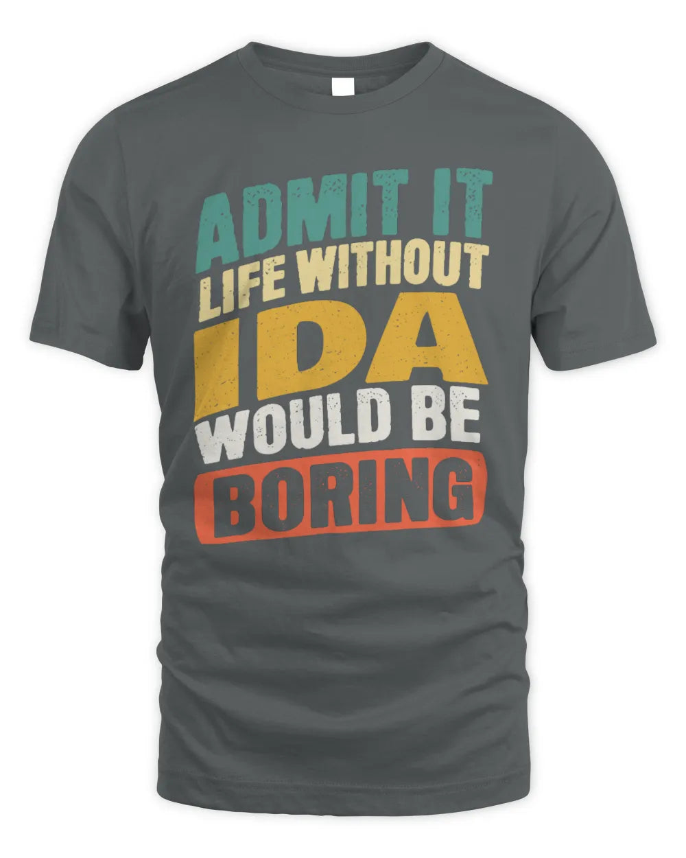 IDA TP88-K4-229
Personalized Funny Quote Apparel “Life Without NAME Would Be Boring” - Unisex Standard T-Shirt - Charcoal