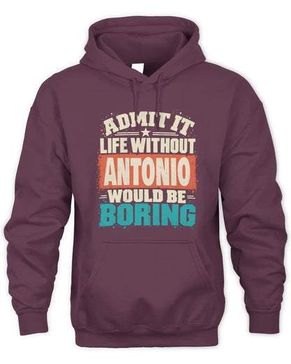 ANTONIO P02-TH11-226 Personalized Admit It Life Without [Name] Would Be Boring T-Shirt - Custom Name Funny Gift - Unisex Hoodie - Maroon