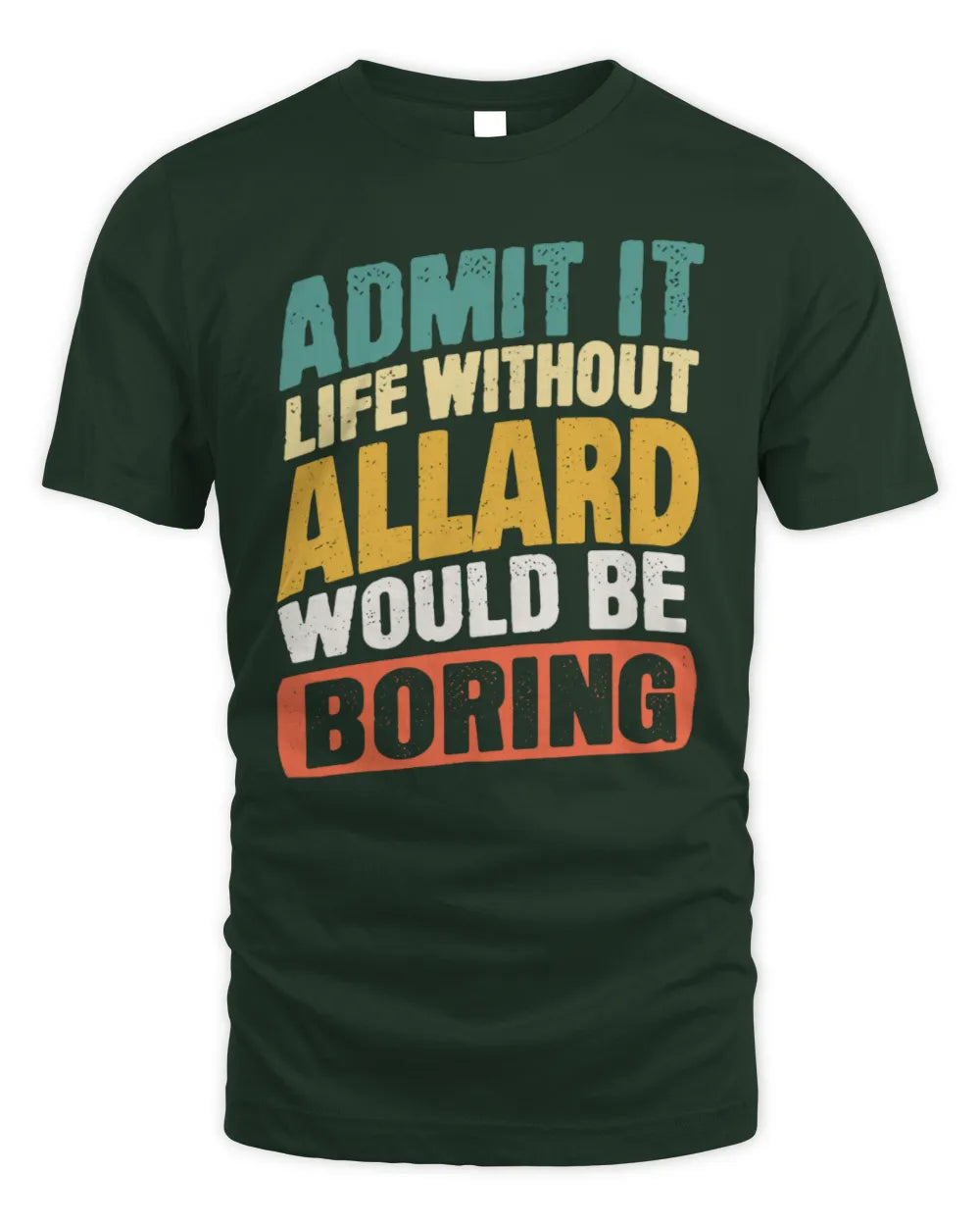 ALLARD TP88-K4-229
Personalized Funny Quote Apparel “Life Without NAME Would Be Boring” - Unisex Standard T-Shirt - Forest Green