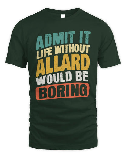 ALLARD TP88-K4-229
Personalized Funny Quote Apparel “Life Without NAME Would Be Boring” - Unisex Standard T-Shirt - Forest Green