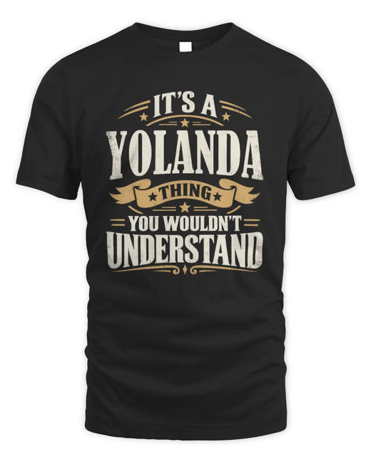 YOLANDA P08 TH51 - Personalized “It’s a/an [NAME] Thing – You Wouldn’t Understand” Shirt