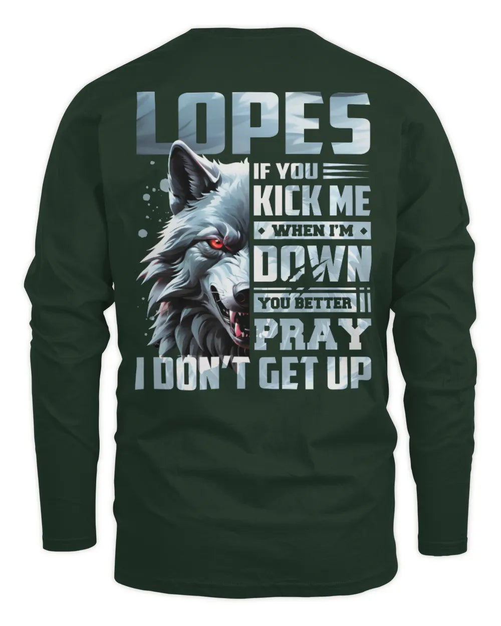 LOPES AP62-K4-666 - Personalized Fierce Wolf Quote Apparel “If You Kick Me When I’m Down, You Better Pray I Don’t Get Up” - Men's Long Sleeved T-Shirt - Forest Green