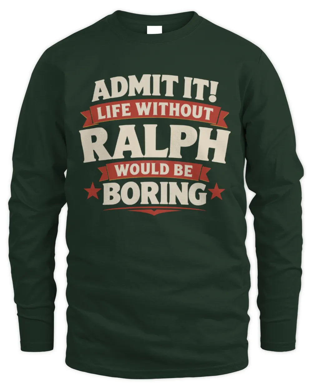 RALPH P4 KT003 Personalized Funny Quote Apparel “Life Without NAME Would Be Boring” - Men's Long Sleeved T-Shirt - Forest Green
