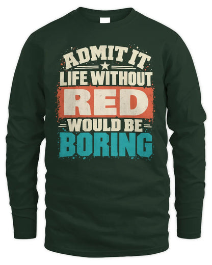 RED P02-TH11-226 Personalized Admit It Life Without [Name] Would Be Boring T-Shirt - Custom Name Funny Gift - Men's Long Sleeved T-Shirt - Forest Green