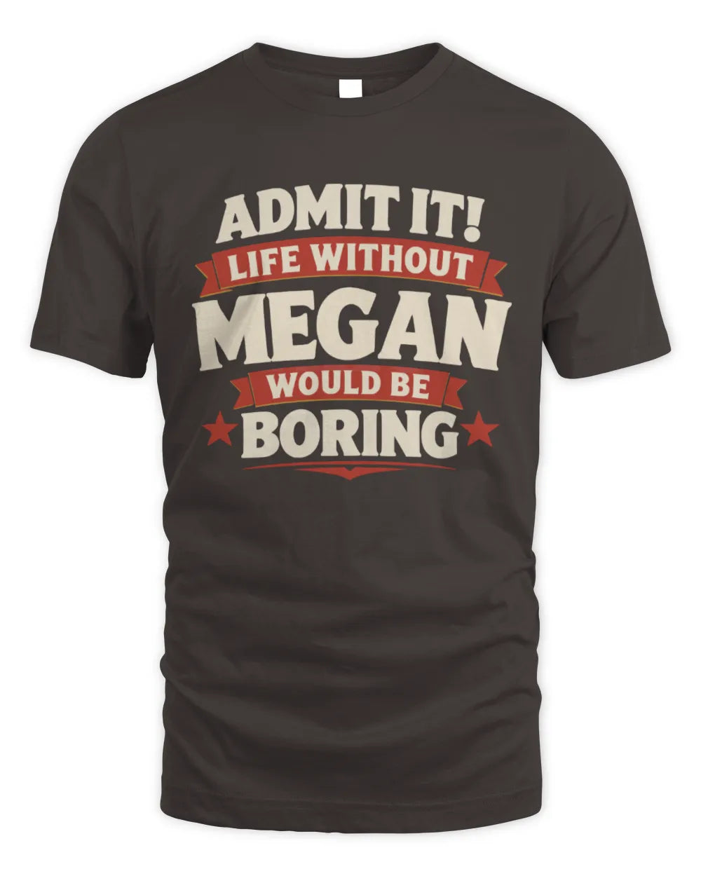 MEGAN P4 KT003 Personalized Funny Quote Apparel “Life Without NAME Would Be Boring” - Unisex Standard T-Shirt - Dark Chocolate