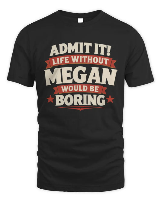 MEGAN P4 KT003 Personalized Funny Quote Apparel “Life Without NAME Would Be Boring” - Unisex Standard T-Shirt - Black
