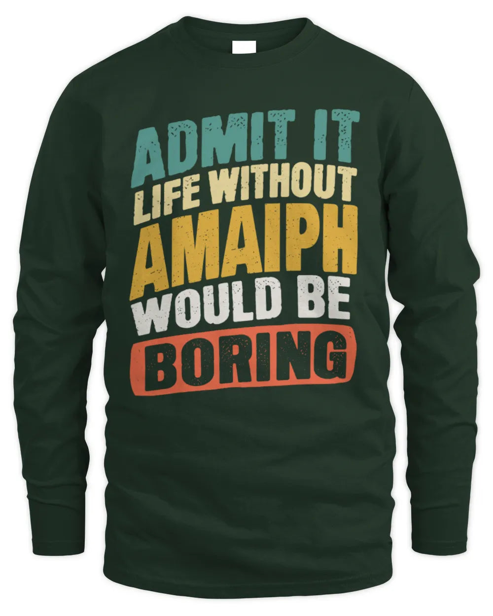 AMAIPH TP88-K4-229
Personalized Funny Quote Apparel “Life Without NAME Would Be Boring” - Men's Long Sleeved T-Shirt - Forest Green