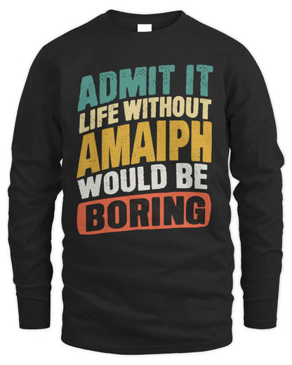 AMAIPH TP88-K4-229
Personalized Funny Quote Apparel “Life Without NAME Would Be Boring” - Men's Long Sleeved T-Shirt - Black