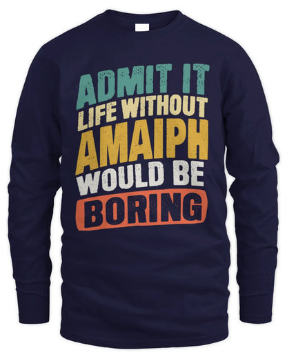 AMAIPH TP88-K4-229
Personalized Funny Quote Apparel “Life Without NAME Would Be Boring” - Men's Long Sleeved T-Shirt - Navy