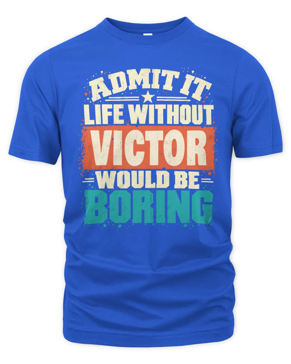 VICTOR P02-TH11-226 Personalized Admit It Life Without [Name] Would Be Boring T-Shirt - Custom Name Funny Gift - Unisex Standard T-Shirt - Royal