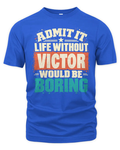 VICTOR P02-TH11-226 Personalized Admit It Life Without [Name] Would Be Boring T-Shirt - Custom Name Funny Gift - Unisex Standard T-Shirt - Royal