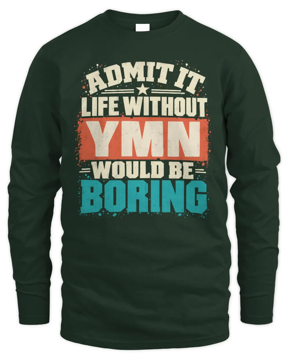 YMN P02-TH11-226 Personalized Admit It Life Without [Name] Would Be Boring T-Shirt - Custom Name Funny Gift - Men's Long Sleeved T-Shirt - Forest Green