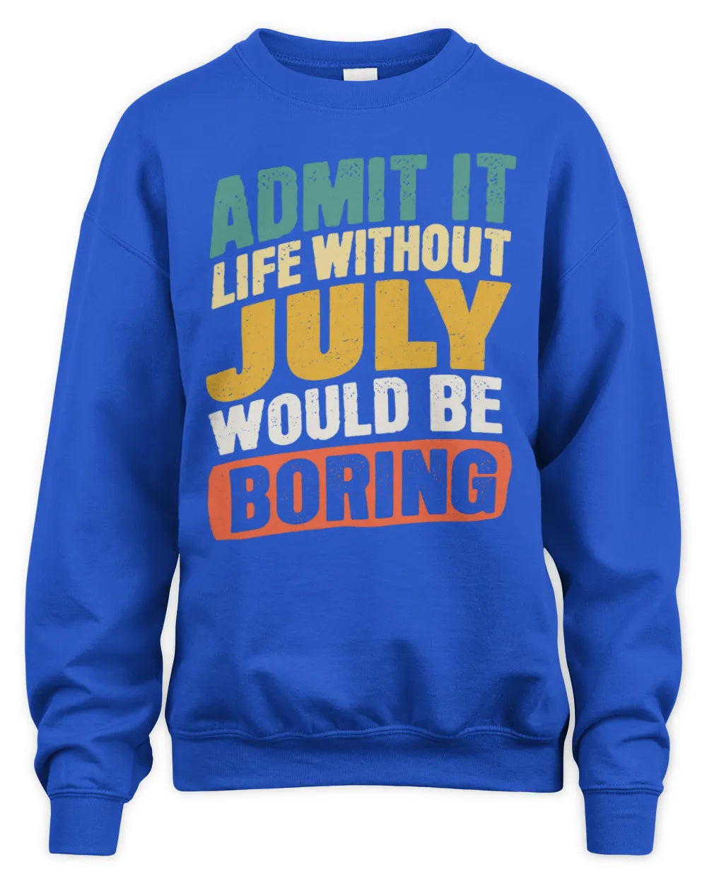 JULY TP88-K4-229
Personalized Funny Quote Apparel “Life Without NAME Would Be Boring” - Unisex Sweatshirt - Royal