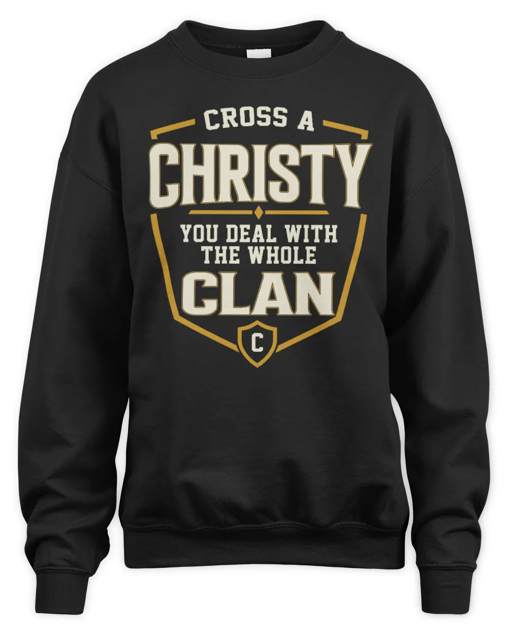 CHRISTY NT1-K008 Cross A/An NAME, You Deal With the Whole Clan | Personalized Vintage T-Shirt - Unisex Sweatshirt - Black