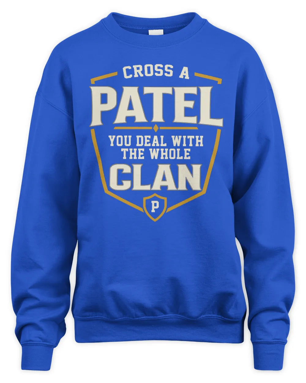 PATEL NT1-K008 Cross A/An NAME, You Deal With the Whole Clan | Personalized Vintage T-Shirt - Unisex Sweatshirt - Royal