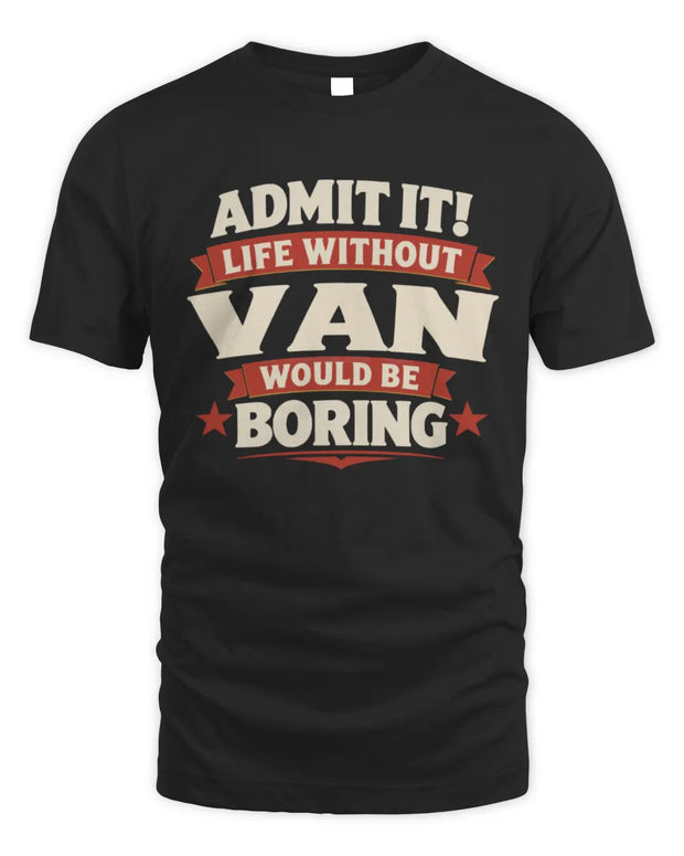 VAN P4 KT003 Personalized Funny Quote Apparel “Life Without NAME Would Be Boring”