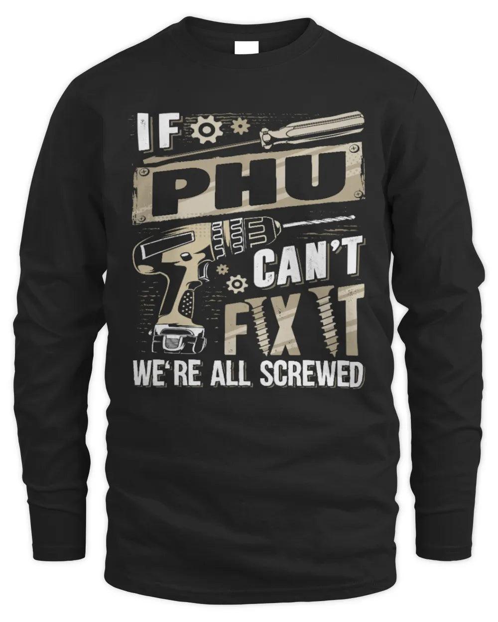 PHU TX03 P02 - Personalized Handyman Mechanic Shirt “If NAME Can’t Fix It, We’re All Screwed” - Men's Long Sleeved T-Shirt - Black