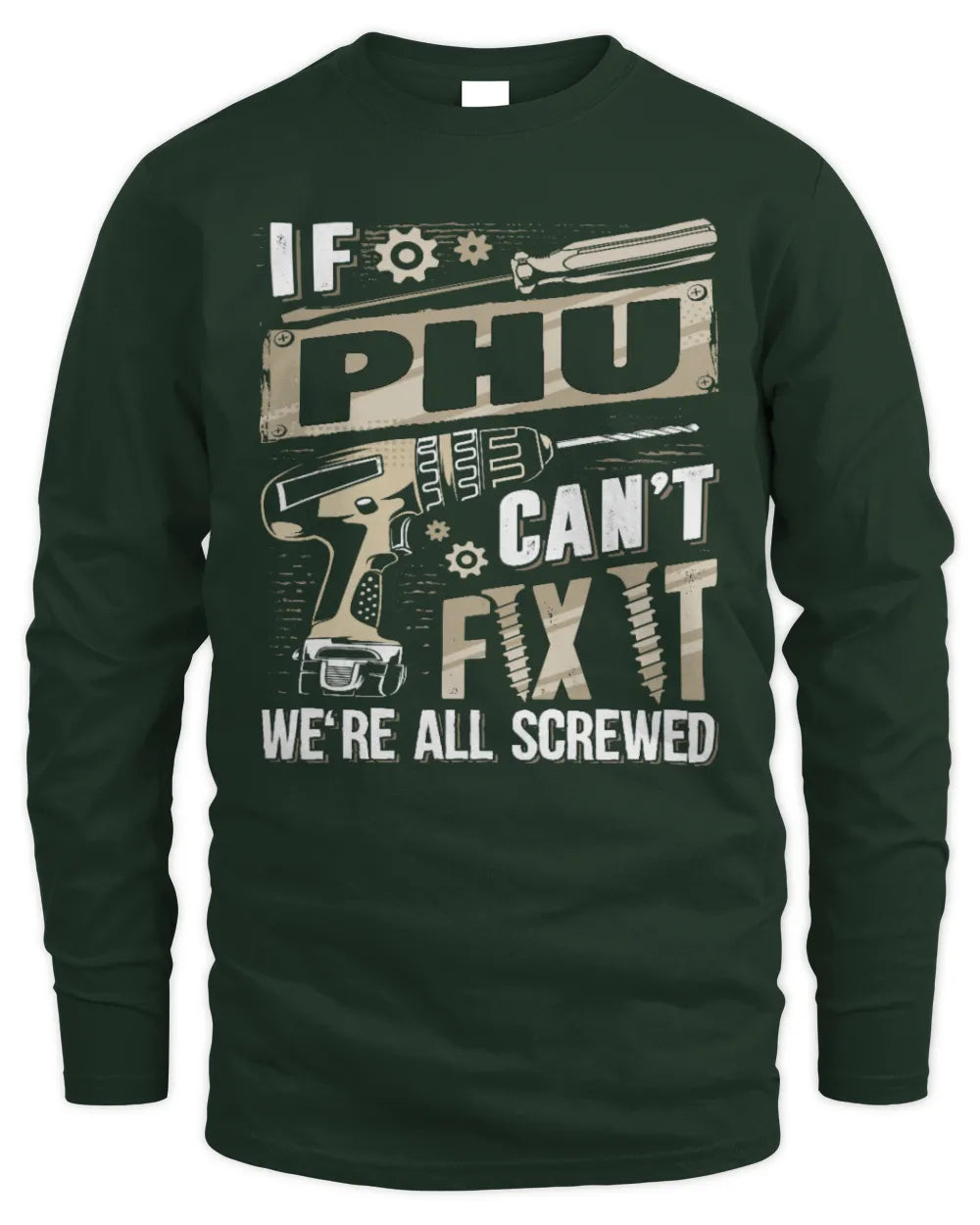 PHU TX03 P02 - Personalized Handyman Mechanic Shirt “If NAME Can’t Fix It, We’re All Screwed” - Men's Long Sleeved T-Shirt - Forest Green