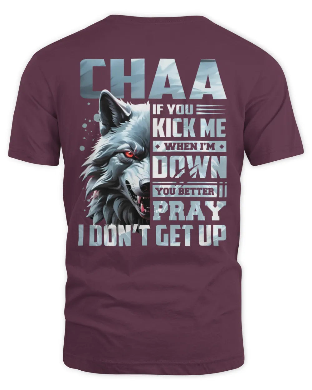 CHAA AP62-K4-666 - Personalized Fierce Wolf Quote Apparel “If You Kick Me When I’m Down, You Better Pray I Don’t Get Up” - Unisex Standard T-Shirt - Maroon