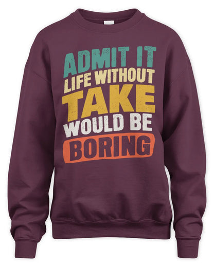 TAKE TP88-K4-229
Personalized Funny Quote Apparel “Life Without NAME Would Be Boring” - Unisex Sweatshirt - Maroon